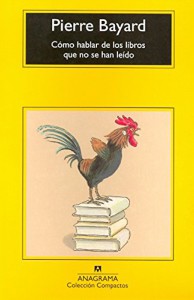 Pierre Bayard, Cómo hablar de los libros que no se han leído, Anagrama 2008